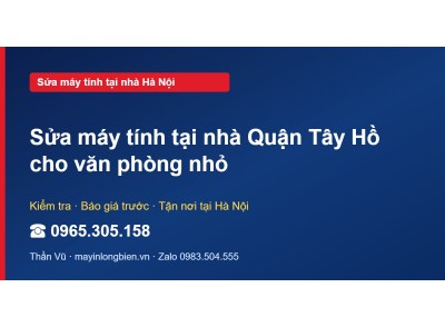 Sửa máy tính tại nhà Quận Tây Hồ cho văn phòng nhỏ