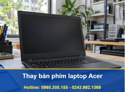 Thay Bàn Phím Laptop Acer Tại Nhà Hà Nội, Có Báo Giá Rõ Ràng
