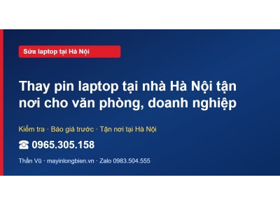 Thay pin laptop tại nhà Hà Nội tận nơi cho văn phòng, doa…