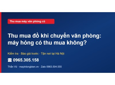 Thu mua đồ khi chuyển văn phòng: máy hỏng có thu mua không?