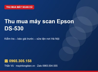 Thu mua máy scan Epson DS-530, DS-770 cũ | Thần Vũ