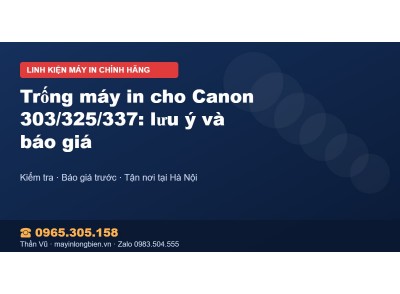 Trống máy in cho Canon 303/325/337: lưu ý và báo giá