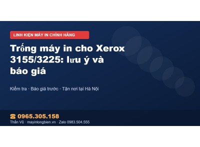 Trống máy in cho Xerox 3155/3225: lưu ý và báo giá