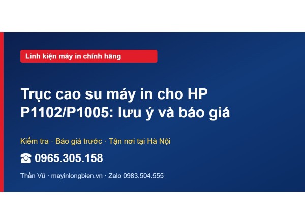 Trục cao su máy in cho HP P1102/P1005: lưu ý và báo giá