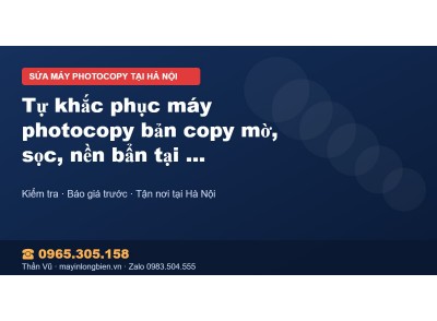 Tự khắc phục máy photocopy bản copy mờ, sọc, nền bẩn tại …