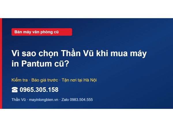 Vì sao chọn Thần Vũ khi mua máy in Pantum cũ?