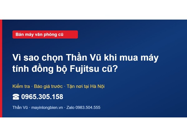 Vì sao chọn Thần Vũ khi mua máy tính đồng bộ Fujitsu cũ?