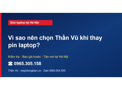 Vì sao nên chọn Thần Vũ khi thay pin laptop?