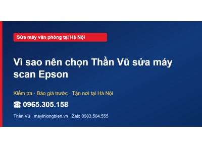 Vì sao nên chọn Thần Vũ sửa máy scan Epson