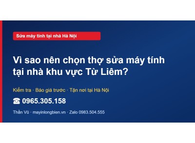 Vì sao nên chọn thợ sửa máy tính tại nhà khu vực Từ Liêm?