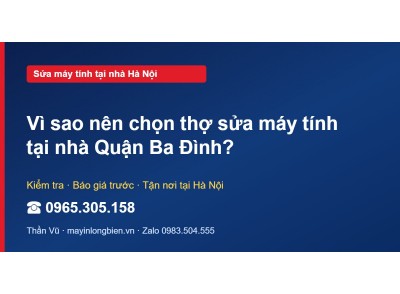 Vì sao nên chọn thợ sửa máy tính tại nhà Quận Ba Đình?