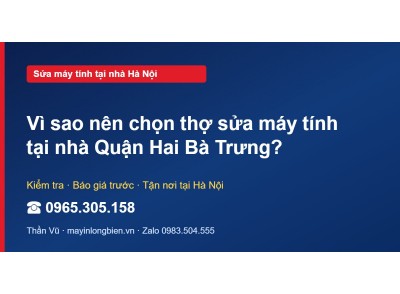 Vì sao nên chọn thợ sửa máy tính tại nhà Quận Hai Bà Trưng?