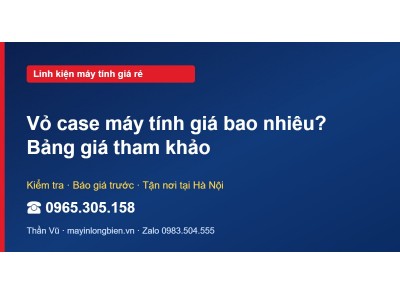 Vỏ case máy tính giá bao nhiêu? Bảng giá tham khảo