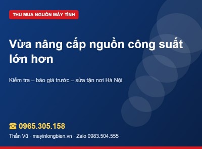 Nâng cấp nguồn rồi, bán nguồn cũ thế nào | Thần Vũ