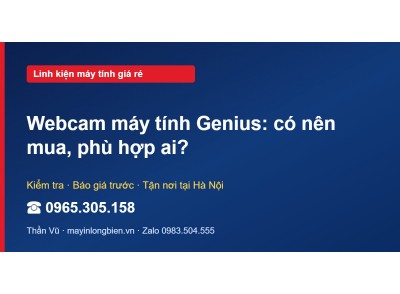 Webcam máy tính Genius: có nên mua, phù hợp ai?