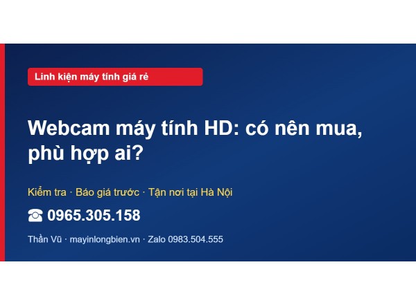 Webcam máy tính HD: có nên mua, phù hợp ai?
