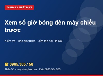 Xem giờ bóng đèn máy chiếu trước thanh lý | Thần Vũ